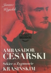 Ambasador cesarski. Szkice o Zygmuncie Krasińskim