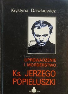 Uprowadzenie i morderstwo Ks. Jerzego Popiełuszki