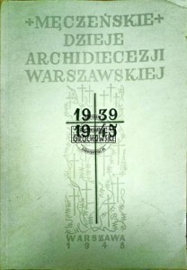 Męczeńskie dzieje archidiecezji warszawskiej 1939-1945