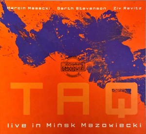 Marcin Masecki, Garth Stevenson, Ziv Ravitz – TAQ - Live in Mińsk Mazowiecki CD