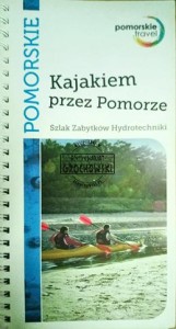 Kajakiem przez Pomorze. Szlak zabytków hydrotechniki
