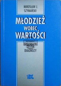 Młodzież wobec wartości. Próba diagnozy