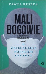 Mali bogowie. O znieczulicy polskich lekarzy