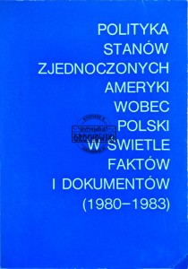 Polityka Stanów Zjednoczonych Ameryki wobec Polski w świetle faktów i dokumentów (1980-1983)