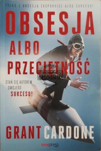 Obsesja albo przeciętność. Stań się autorem swojego sukcesu