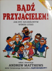 Bądź przyjacielem! Jak być szczęśliwym wśród ludzi