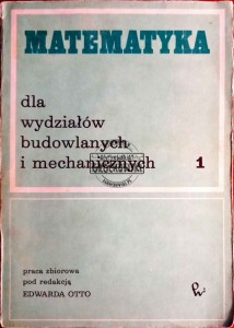 Matematyka dla wydziałów budowlanych i mechanicznych, tom 1