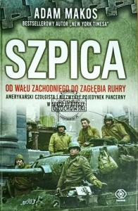Szpica. Od Wału zachodniego do Zagłębia Ruhry. Amerykański czołgista i niezwykły pojedynek w sercu III Rzeszy
