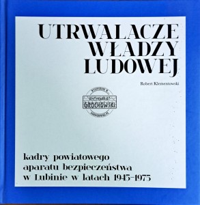 Utrwalacze władzy ludowej. kadry powiatowego aparatu bezpieczeństwa w Lublinie w latach 1945-1975