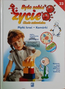 Było sobie życie. Ciało człowieka. Płytki krwi. Komórki