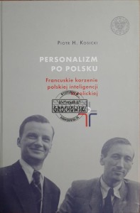Personalizm po polsku. Francuskie korzenie polskiej inteligencji katolickiej