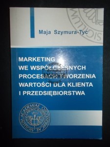Marketing we współczesnych procesach tworzenia wartości dla klienta i przedsiębiorstwa
