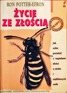 Życie ze złością. Jak sobie poradzić z napadami złości u siebie i najbliższych osób 