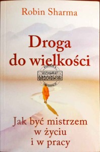 Droga do wielkości. Jak być mistrzem w życiu i pracy