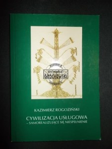 Cywilizacja Uslugowa - samorealizujące się niespełnienie. Szkice z pogranicza epok