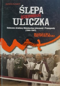 Ślepa (czerwona) uliczka. Stołeczne struktury Ministerstwa Informacji i Propagandy (1944–1947)