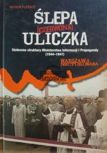 Ślepa (czerwona) uliczka. Stołeczne struktury Ministerstwa Informacji i Propagandy (1944–1947)
