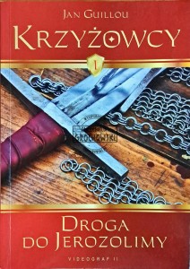 Krzyżowcy. Tom I Droga do Jerozolimy