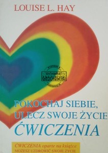 Pokochaj siebie, ulecz swoje życie. Ćwiczenia