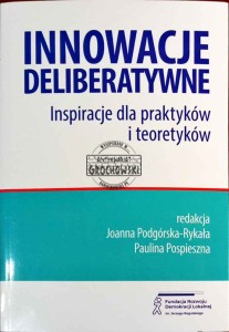 Innowacje deliberatywne. Inspiracje dla praktyków i teoretyków
