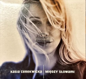 Kasia Cerekwicka – Między Słowami CD