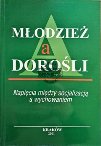Młodzież a dorośli. Napięcia między socjalizacją a wychowaniem
