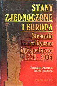Stany Zjednoczone i Europa. Stosunki polityczne i gospodarcze 1776-2004