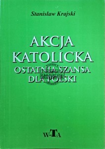 Akcja katolicka, ostatnia szansa dla Polski