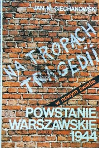 Na tropach tragedii Powstanie Warszawskie 1944