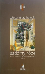 Sadźmy róże, Szkice o literaturze polskiej XX wieku, tom 2