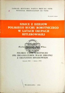 Szkice z dziejów Polskiego Ruchu Robotniczego w latach okupacji hitlerowskiej, część druga