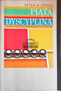 Piąta dyscyplina. Teoria i praktyka organizacji uczących się 