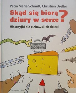 Skąd się biorą dziury w serze? Historyjki dla ciekawskich dzieci