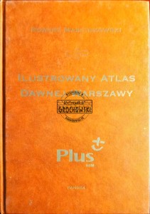 Ilustrowany Atlas Dawnej Warszawy