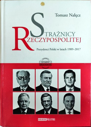 668902 Strażnicy Rzeczypospolitej. Prezydenci Polski w latach 1989-2017