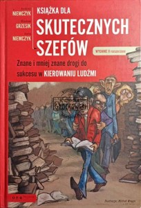 Książka dla skutecznych szefów. Znane i mniej znane drogi do sukcesu w kierowaniu lidźmi 