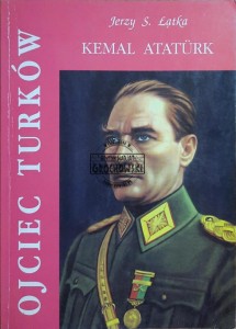 Ojciec Turków. Kemal Ataturk