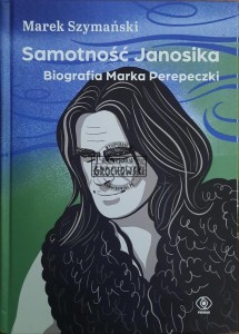 Samotność Janosika. Biografia Marka Perepeczki