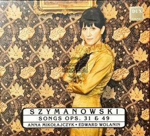 Anna Mikolajczyk, Edward Wolanin, Karol Szymanowski – Songs Op.31 & Op.49 CD