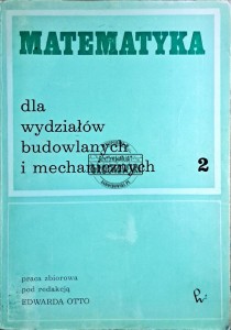 Matematyka dla wydziałów budowlanych i mechanicznych. Tom II