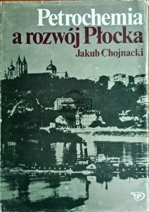 Petrochemia a rozwój Płocka