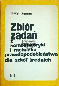 Zbiór zadań z kombinatoryki i rachunku prawdopodobieństwa dla szkół średnich
