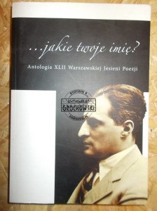 ...Jakie imię twoje ? : antologia XLII Warszawskiej Jesieni Poezji