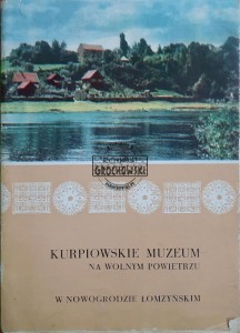 Kurpiowskie muzeum na wolnym powietrzu w Nowogrodzie Łomżyńskim