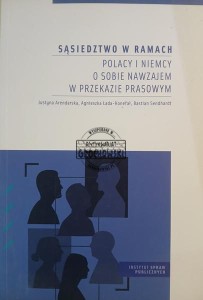 Sąsiedztwo w ramach, Polacy i Niemcy o sobie nawzajem w przekazie prasowym