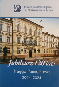 I Liceum Ogólnokształcące im M. Kopernika w Żywcu, Jubileusz 120-lecia, Księga Pamiątkowa 2004 - 2024