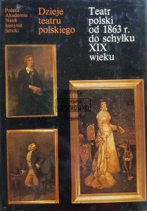 Teatr polski od 1863 r. do schyłku XIX wieku