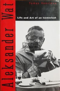 Aleksander Wat. Life and Art of an Iconoclast