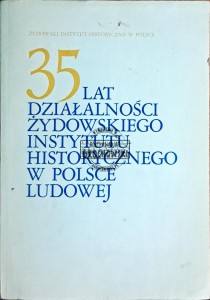 35 lat działalności Żydowskiego Instytutu Historycznego w Polsce Ludowej