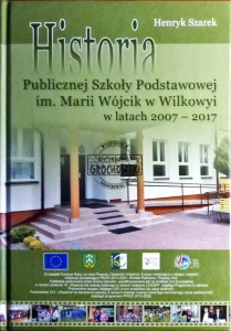 Historia Publicznej Szkoły Podstawowej im. Marii Wójcik w Wilkowyi w latach 2007-2017